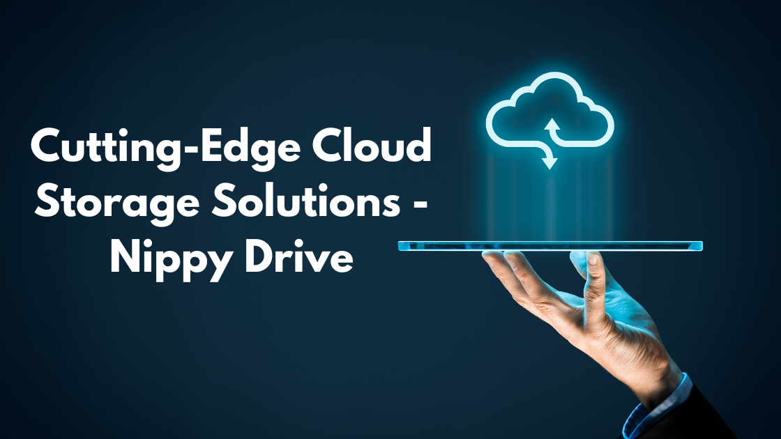 Cutting-Edge Cloud Storage Solutions – NippyDrive