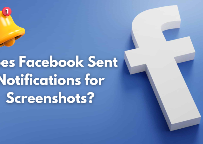 Does Facebook Sent Notifications for Screenshots?