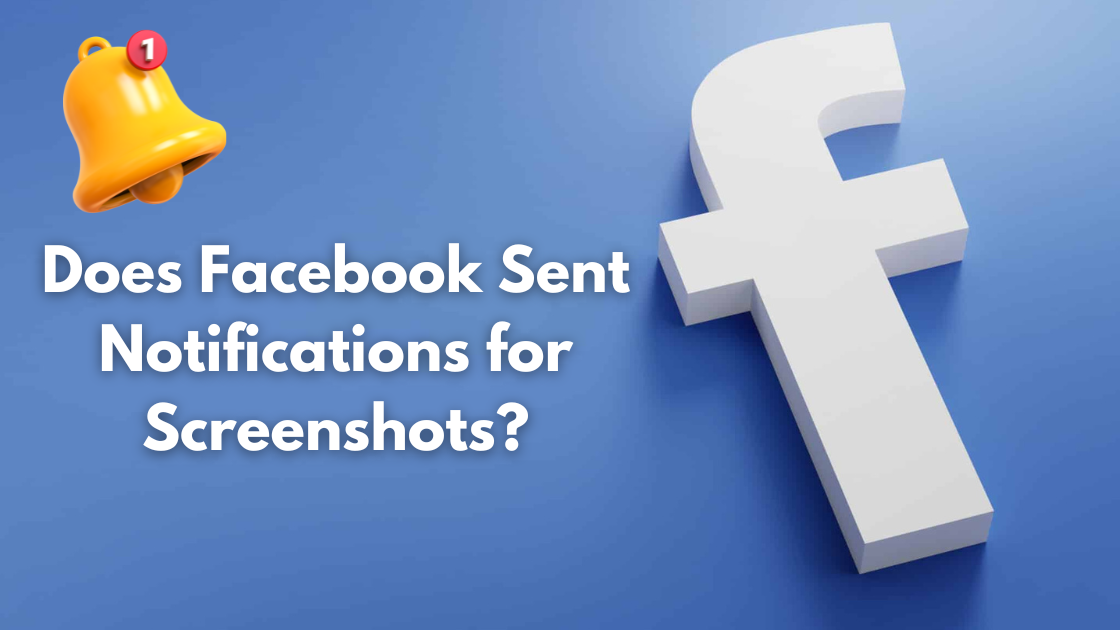 Does Facebook Sent Notifications for Screenshots?