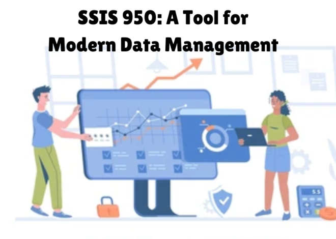 SSIS 950: Ultimate Tool for Modern Data Management