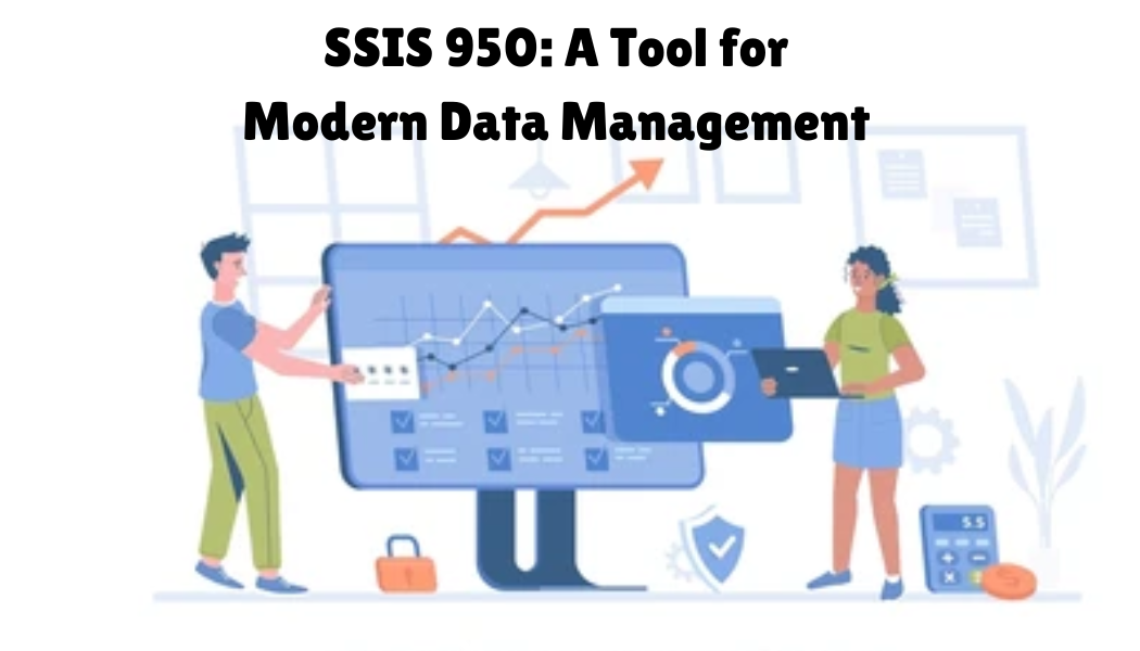 SSIS 950: Ultimate Tool for Modern Data Management