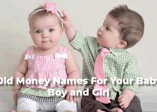 Old Money Names to Make You Feel Rich!