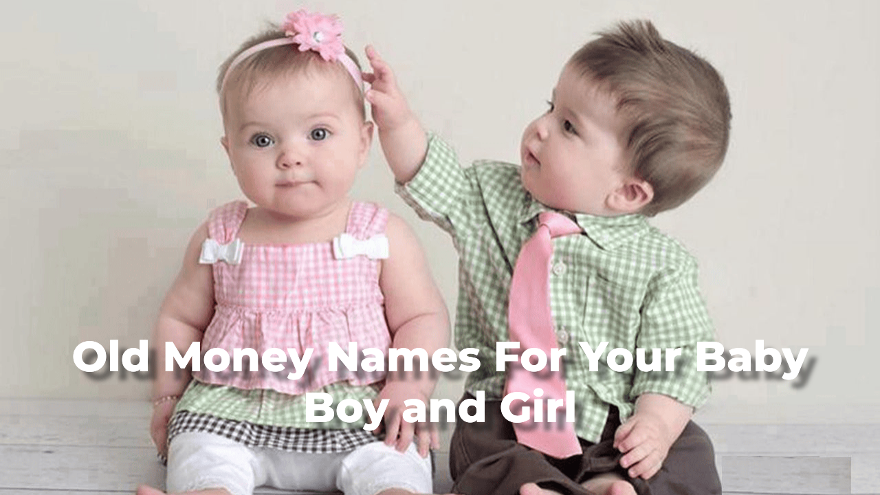 Old Money Names to Make You Feel Rich!