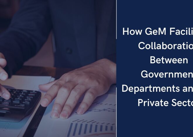 How GeM Facilitates Collaboration Between Government Departments and the Private Sector